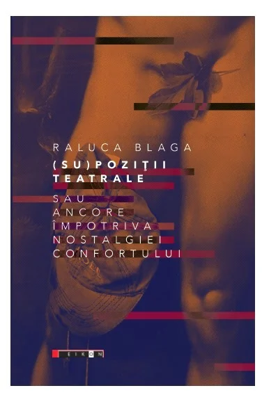 (Su)pozitii teatrale sau ancore impotriva nostalgiei confortului