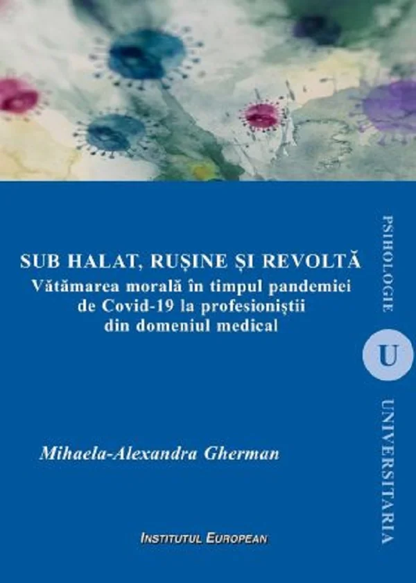Sub halat, rusine si revolta. Vatamarea morala in timpul pandemiei de Covid-19 la profesionistii din domeniul medical