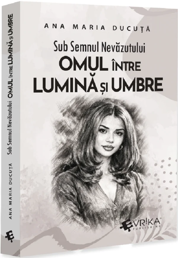 Sub semnul nevazutului: Omul intre lumina si umbre