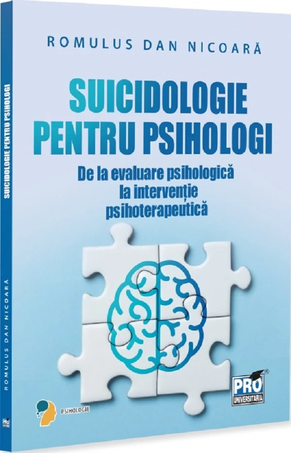 Suicidologie pentru psihologi. De la evaluare psihologica la interventie psihoterapeutica