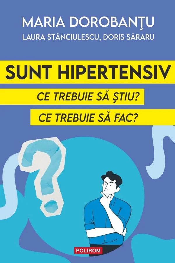 Sunt hipertensiv. Ce trebuie sa stiu? Ce trebuie sa fac? - Maria Dorobantu , Laura Stanciulescu, Doris Sararu