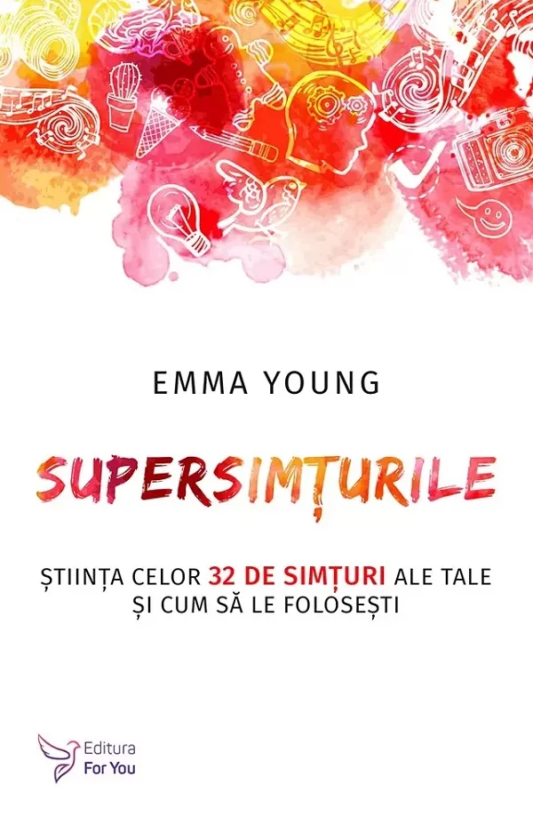 Supersimturile. Stiinta celor 32 de simturi ale tale si cum sa le folosesti