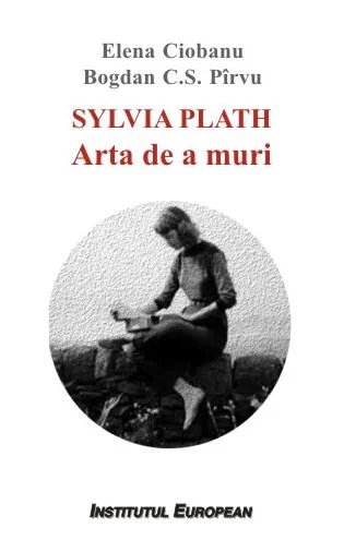 Sylvia Plath. Arta de a muri