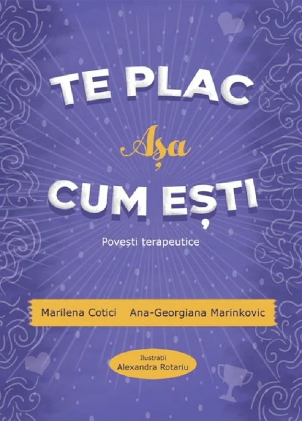 Te plac asa cum esti. Povesti terapeutice - Marilena Cotici, Ana-Georgiana Marinkovic