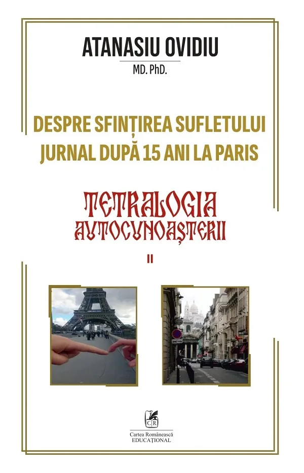 Teatrologia autocunoasterii Cartea 2: Despre sfintirea sufletului. Jurnal dupa 15 ani la Paris