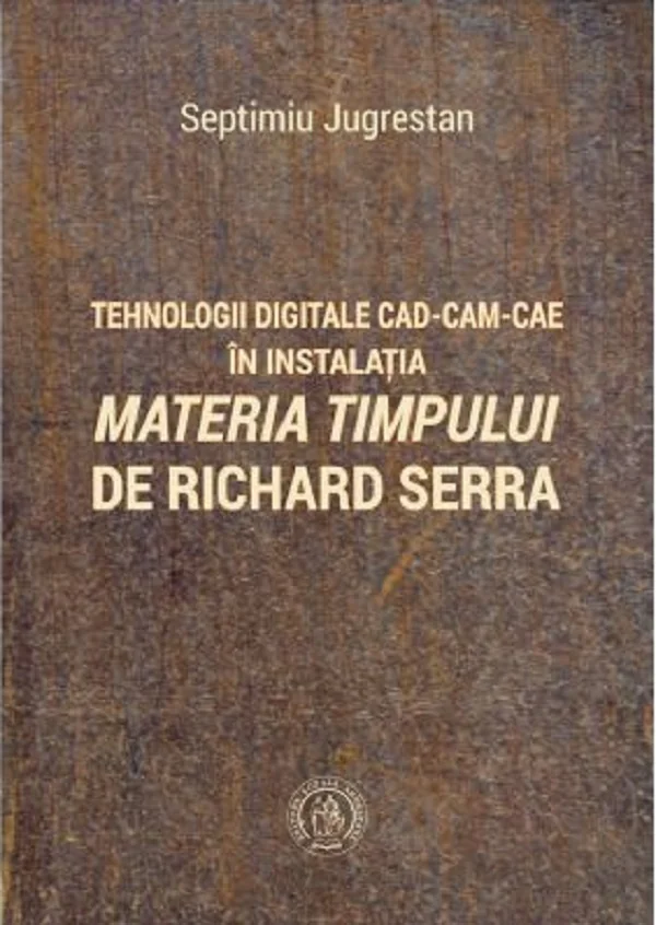 Tehnologii digitale CAD-CAM-CAE in instalatia Materia Timpului de Richard Serra