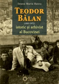 Teodor Balan (1885-1975), istoric si arhivist al Bucovinei