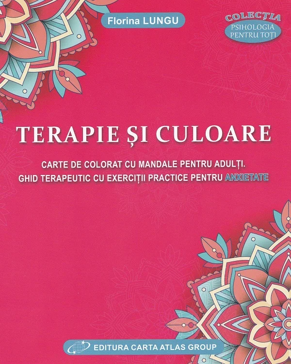 Terapie si culoare. Carte de colorat cu Mandale. Ghid terapeutic