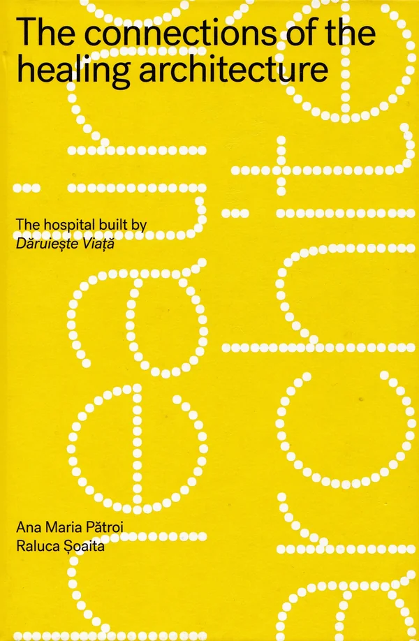 The connections of the healing architecture. The hospital built by Daruieste Viata