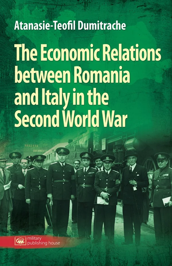 The Economic Relations between Romania and Italy in the Second World War - Atanasie-Teofil Dumitrache