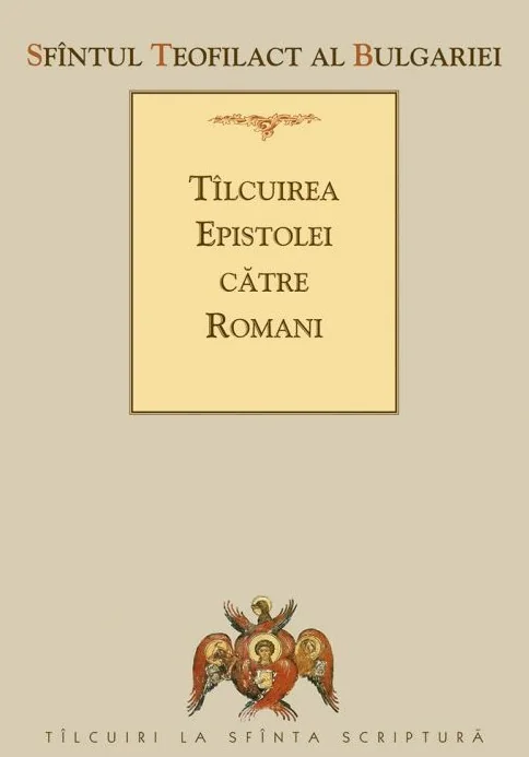 Tilcuirea Epistolei catre Romani - Sfantul Teofilact al Bulgariei