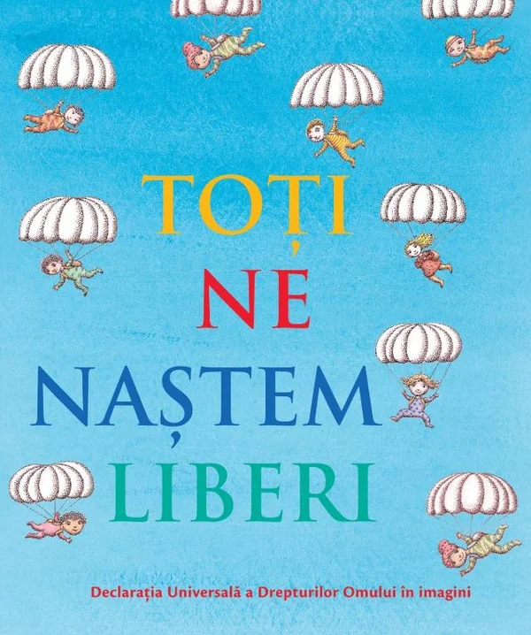 Toti ne nastem liberi. Declaratia universala a drepturilor omului in imagini