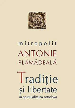 Traditie si libertate in spiritualitatea ortodoxa