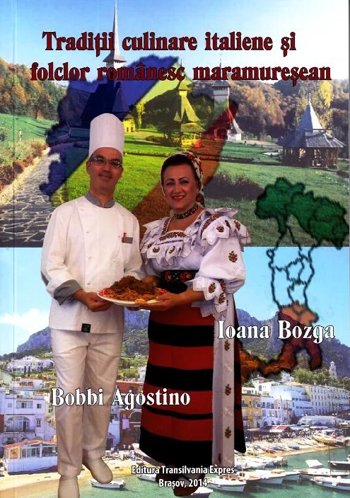 Traditii culinare italiene si folclor romanesc maramuresean - Bobbi Agostino, Ioana Bozga