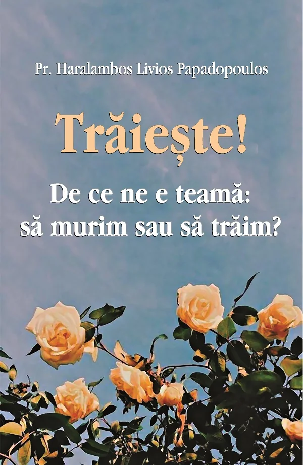 Traieste! De ce ne e teama: sa murim sau sa traim? - Haralambos Livios Papadopoulos