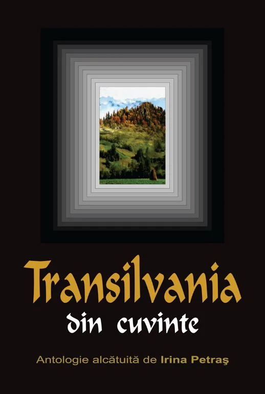 Transilvania din cuvinte - Antologie alcatuita de Irina Petras