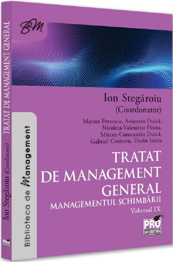 Tratat de management general. Managementul schimbarii Vol.9 - Ion Stegaroiu, Anisoara Duica, Nicoleta-Valentina Florea, Mircea Constantin Duica, Dorin Iancu, Marius Petrescu