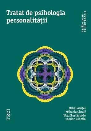 Tratat de psihologia personalitatii - Mihai Anitei, Mihaela Chraif, Vlad Burtaverde, Teodor Mihaila