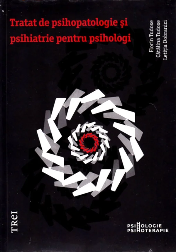 Tratat de psihopatologie si psihiatrie pentru psihologi - Florin Tudose, Catalina Tudose, Letitia Dobranici