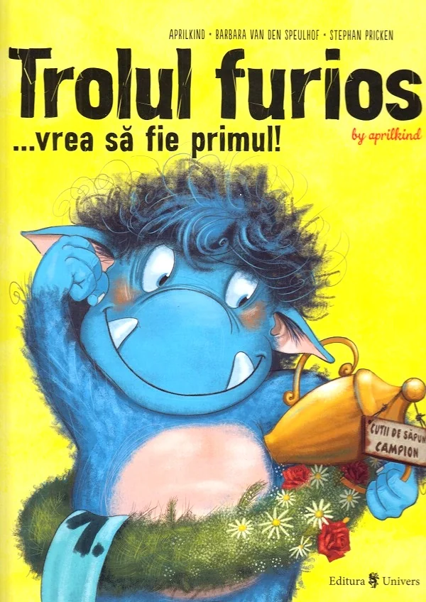 Trolul furios...vrea sa fie primul! - Aprilkind, Barbara van den Speulhof, Stephan Pricken