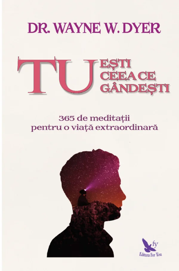 Tu esti ceea ce gandesti -  Wayne W. Dyer