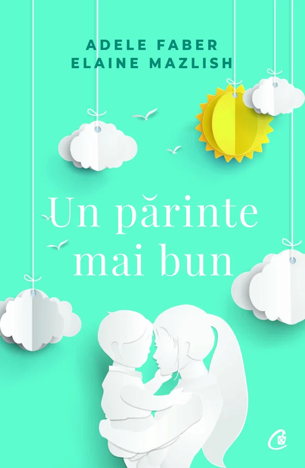 Un parinte mai bun - Adele Faber, Elaine Mazlish