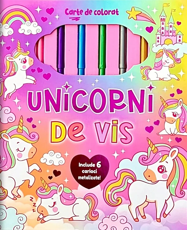 Unicorni de vis. Carte de colorat cu 6 carioci metalizate