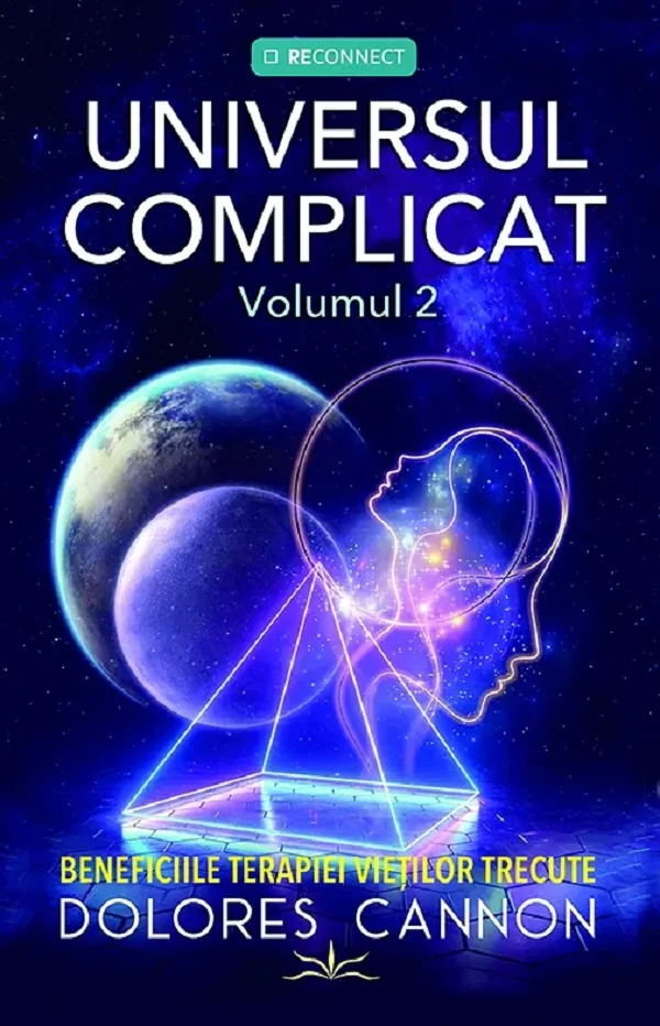 Universul complicat Vol.2: Beneficiile terapiei vietilor trecute