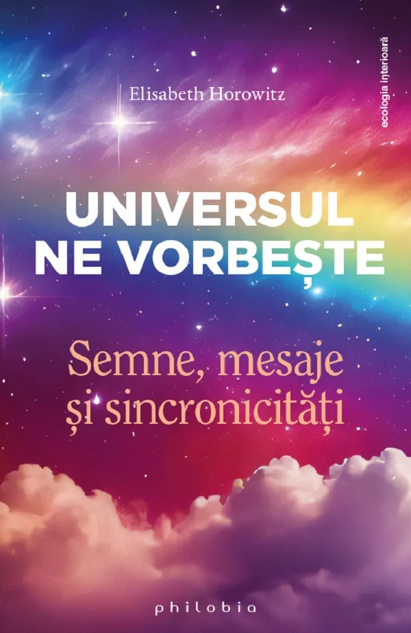 Universul ne vorbeste. Semne, mesaje si sincronicitati