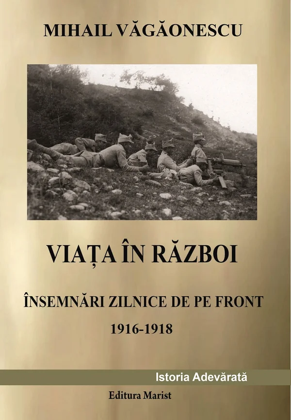 Viata in razboi. Insemnari zilnice de pe front 1916-1918