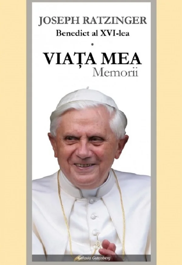 Viata mea. Memorii - Joseph Ratzinger Benedict al XVI-lea