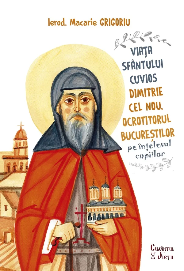 Viata Sfantului Cuvios Dimitrie cel Nou, Ocrotitorul Bucurestilor, pe intelesul copiilor - Ierod. Macarie Grigoriu
