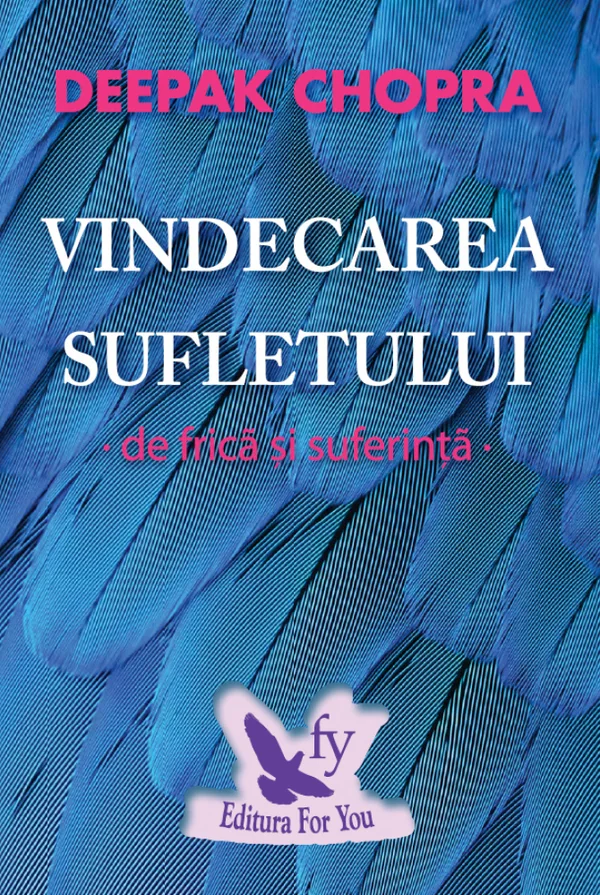 Vindecarea sufletului de frica si suferinta - Deepak Chopra