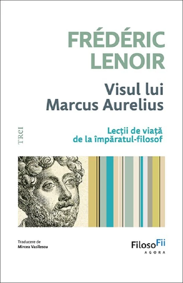Visul lui Marcus Aurelius. Lectii de viata de la imparatul-filosof