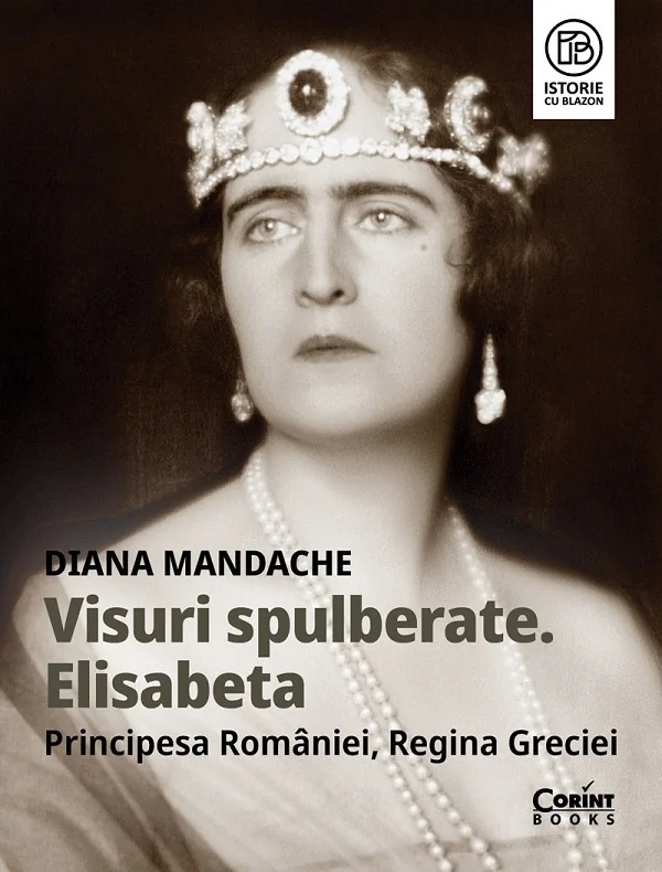 Visuri spulberate. Elisabeta, Principesa Romaniei, Regina Greciei