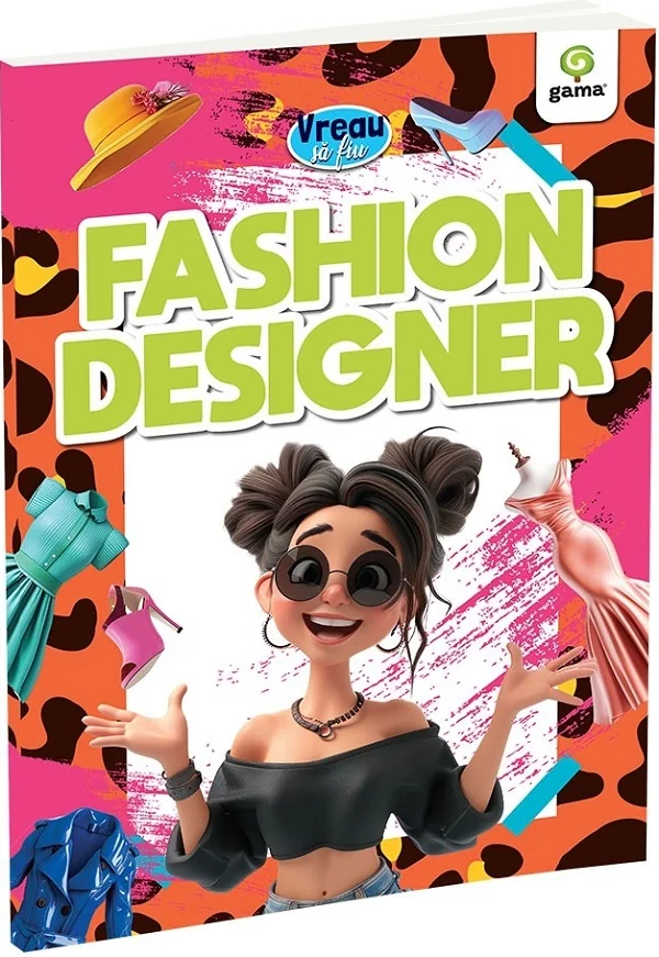 Vreau sa fiu: Fashion designer