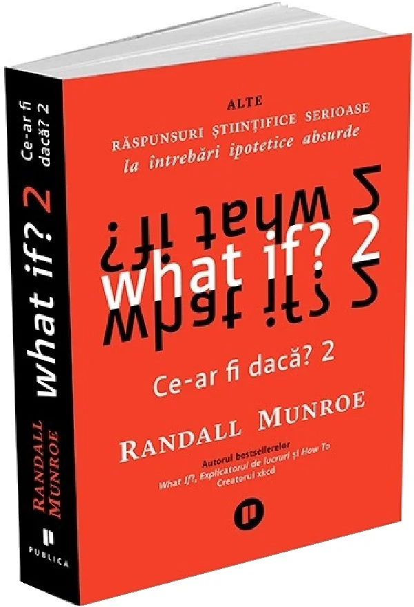 What if? Ce-ar fi daca? 2: Alte raspunsuri stiintifice serioase la intrebari ipotetice absurde