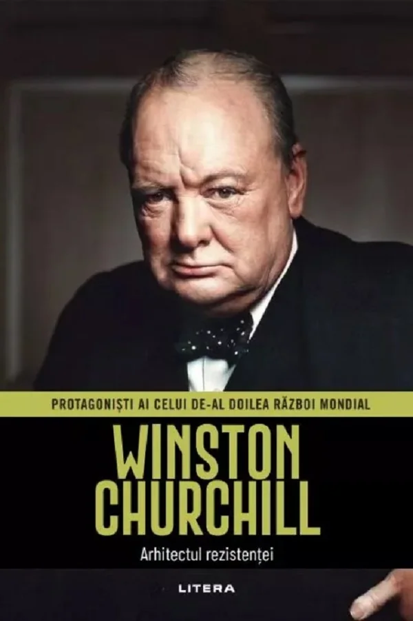 Winston Churchill. Arhitectul rezistentei. Protagonisti ai celui de-al doilea Razboi Mondial