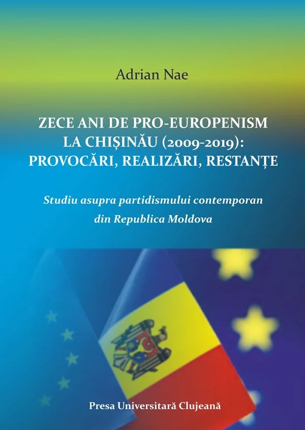 Zece ani de proeuropenism la Chisinau (2009-2019). Provocari, realizari, restante